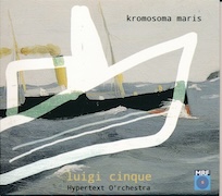 Luigi Cinque & Hypertext O'rchestra: Kromosma Maris